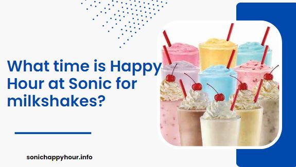 What time is Happy Hour at Sonic for milkshakes?
